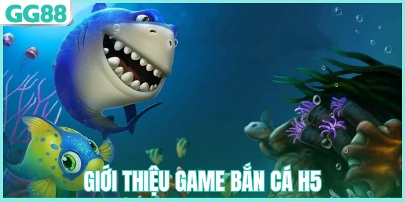 Bắn cá H5 là trò được xây dựng trên công nghệ HTML5 hiện đại